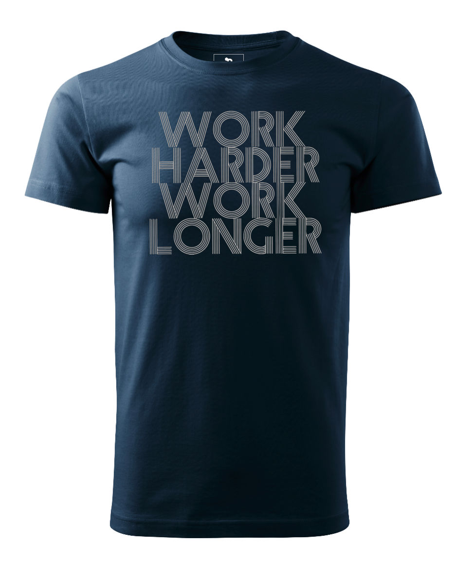 Work Harder Work Longer - Men's